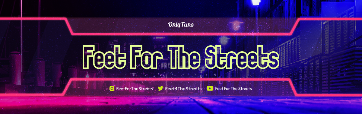 Feet For The Streets OnlyFans header